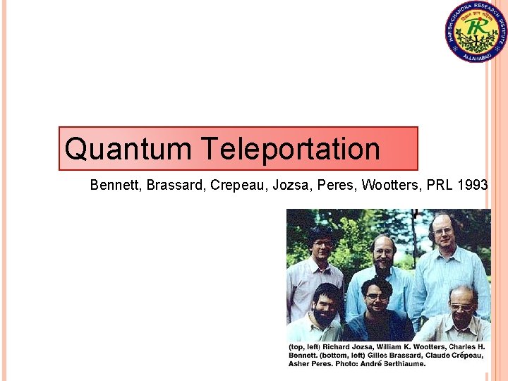 Quantum Teleportation Bennett, Brassard, Crepeau, Jozsa, Peres, Wootters, PRL 1993 