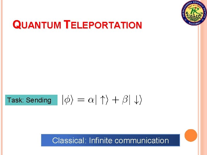 QUANTUM TELEPORTATION Task: Sending Classical: Infinite communication 