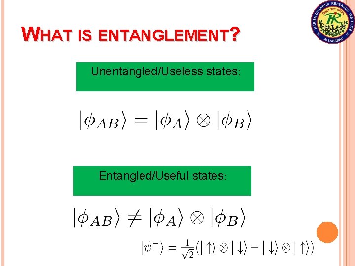 WHAT IS ENTANGLEMENT? Unentangled/Useless states: Entangled/Useful states: 