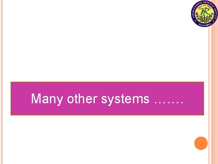 Many other systems ……. 