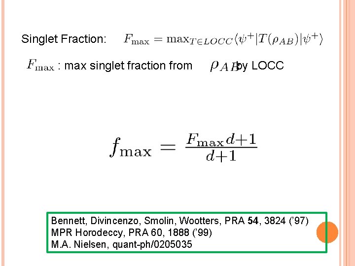 Singlet Fraction: : max singlet fraction from by LOCC Bennett, Divincenzo, Smolin, Wootters, PRA