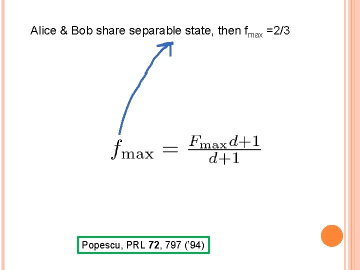 Alice & Bob share separable state, then fmax =2/3 Popescu, PRL 72, 797 (’