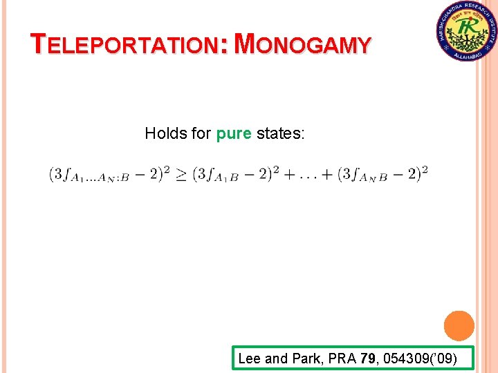 TELEPORTATION: MONOGAMY Holds for pure states: Lee and Park, PRA 79, 054309(’ 09) 