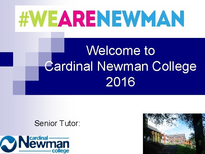Welcome to Cardinal Newman College 2016 Senior Tutor: Welcome to Cardinal Newman College 2016 Senior Tutor: