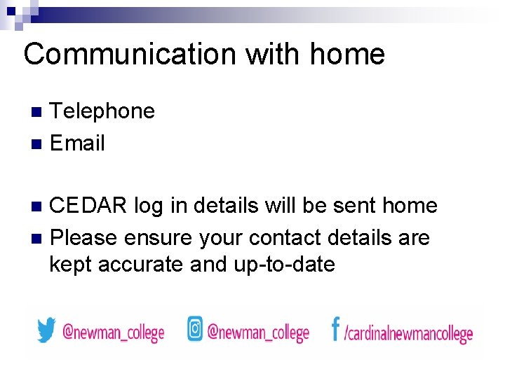 Communication with home Telephone n Email n CEDAR log in details will be sent