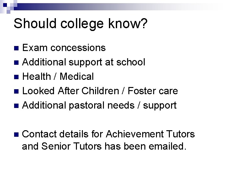 Should college know? Exam concessions n Additional support at school n Health / Medical