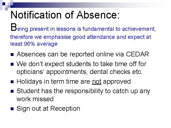 Notification of Absence: Being present in lessons is fundamental to achievement, therefore we emphasise