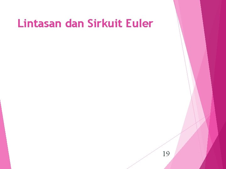 Lintasan dan Sirkuit Euler 19 