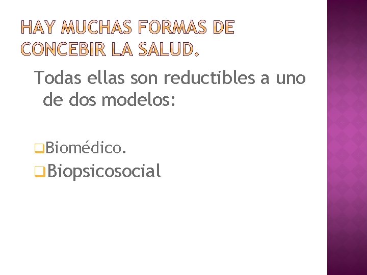 Todas ellas son reductibles a uno de dos modelos: q. Biomédico. q. Biopsicosocial 