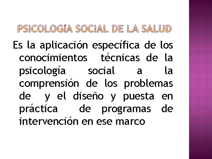 Es la aplicación específica de los conocimientos técnicas de la psicología social a la