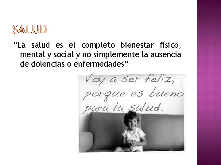 “La salud es el completo bienestar físico, mental y social y no simplemente la