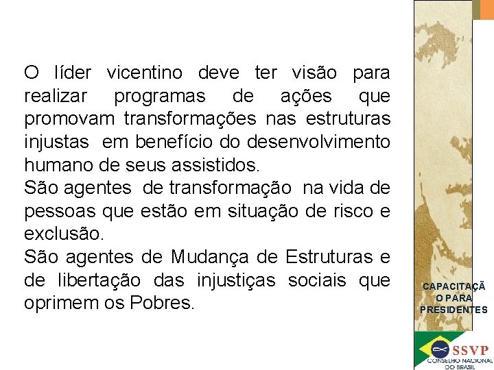 O líder vicentino deve ter visão para realizar programas de ações que promovam transformações