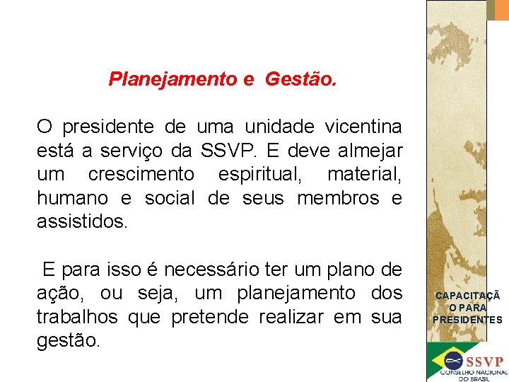 Planejamento e Gestão. O presidente de uma unidade vicentina está a serviço da SSVP.