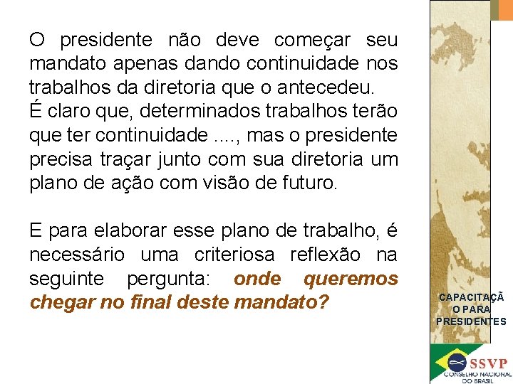 O presidente não deve começar seu mandato apenas dando continuidade nos trabalhos da diretoria