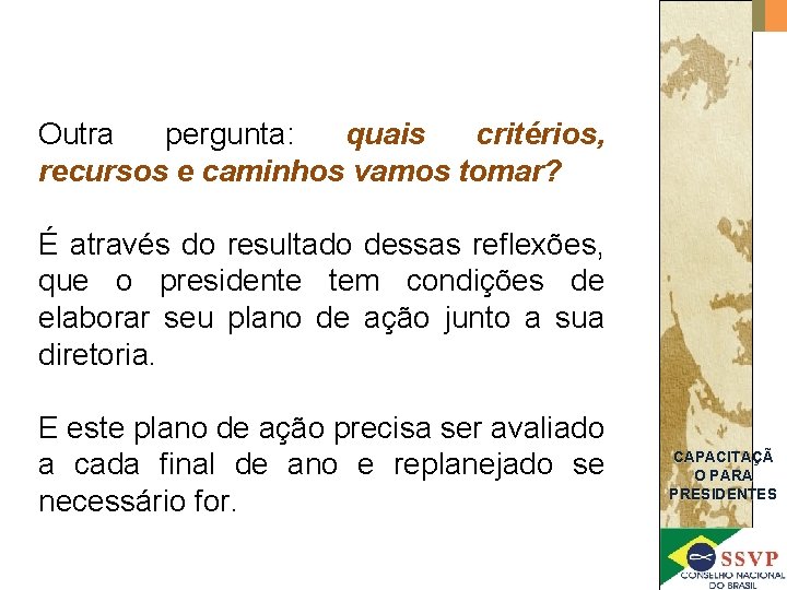 Outra pergunta: quais critérios, recursos e caminhos vamos tomar? É através do resultado dessas