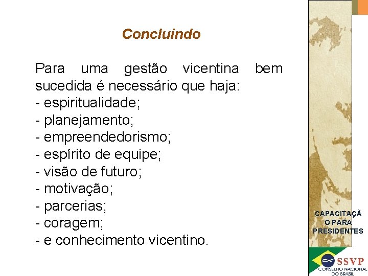 Concluindo Para uma gestão vicentina sucedida é necessário que haja: - espiritualidade; - planejamento;