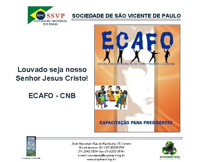 SOCIEDADE DE SÃO VICENTE DE PAULO Louvado seja nosso Senhor Jesus Cristo! ECAFO -