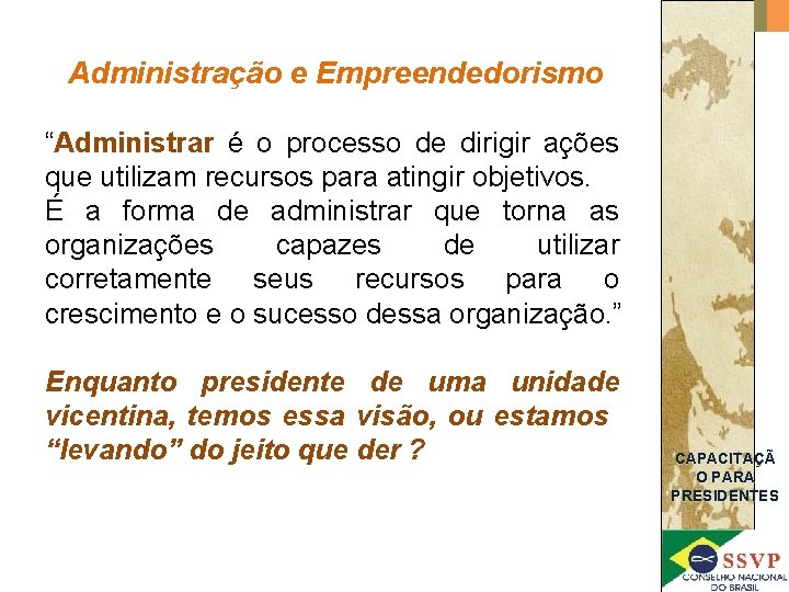 Administração e Empreendedorismo “Administrar é o processo de dirigir ações que utilizam recursos para