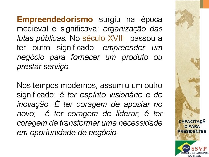 Empreendedorismo surgiu na época medieval e significava: organização das lutas públicas. No século XVIII,