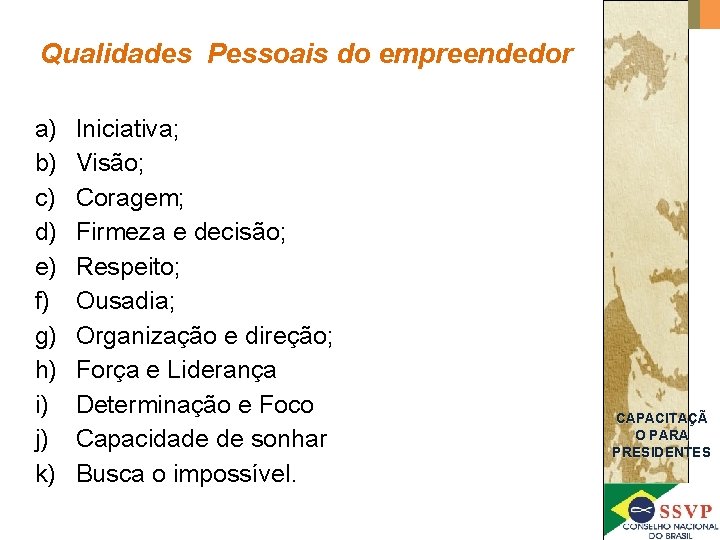 Qualidades Pessoais do empreendedor a) b) c) d) e) f) g) h) i) j)