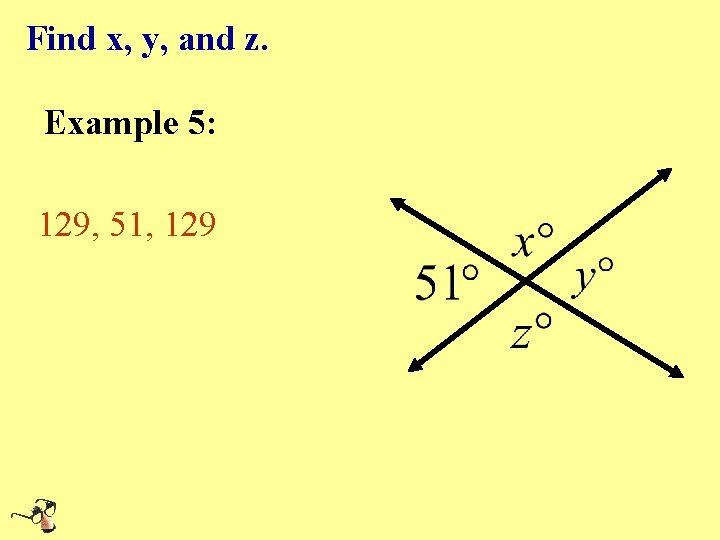 Find x, y, and z. Example 5: 129, 51, 129 Find x, y, and z. Example 5: 129, 51, 129