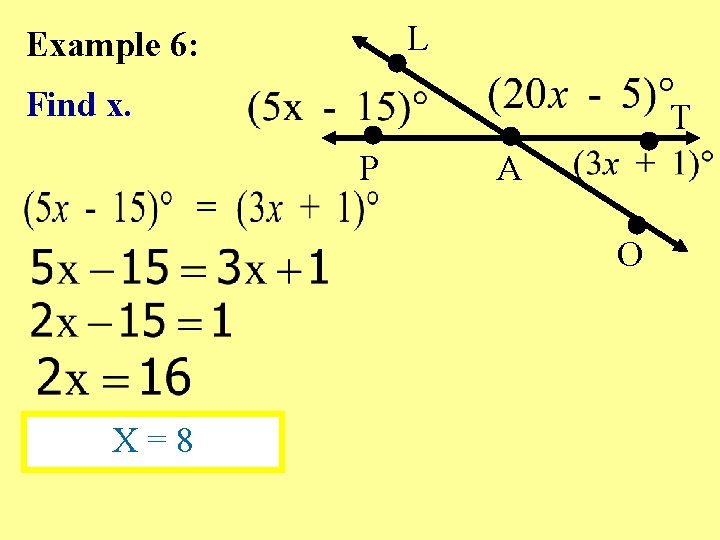 L Example 6: Find x. T P A O X=8 L Example 6: Find x. T P A O X=8