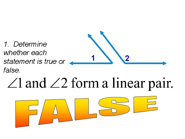 1. Determine whether each statement is true or false. 1 2 1. Determine whether each statement is true or false. 1 2