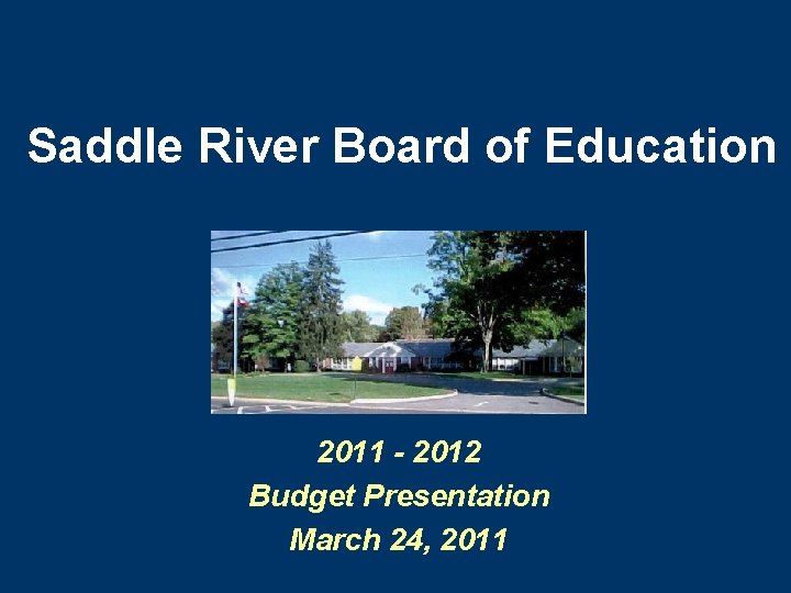 Saddle River Board of Education 2011 - 2012 Budget Presentation March 24, 2011 