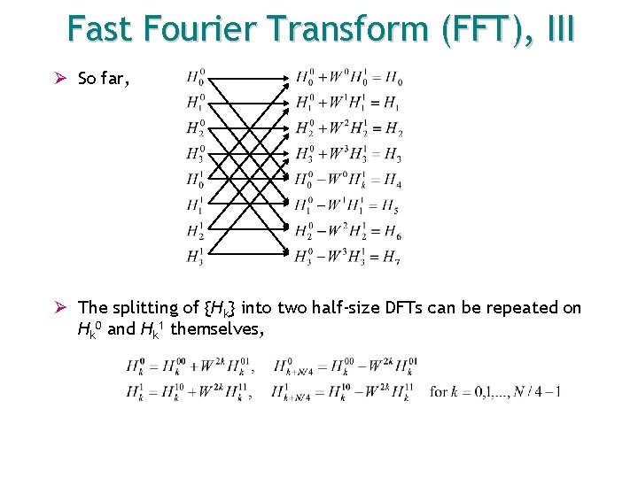 Fast Fourier Transform (FFT), III Ø So far, Ø The splitting of {Hk} into