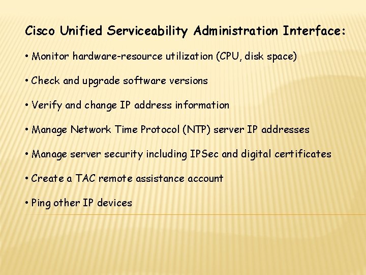 Cisco Unified Serviceability Administration Interface: • Monitor hardware-resource utilization (CPU, disk space) • Check