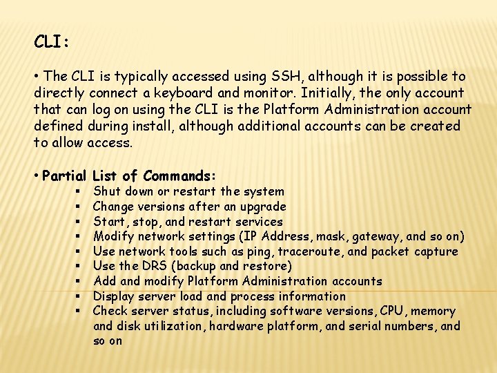 CLI: • The CLI is typically accessed using SSH, although it is possible to