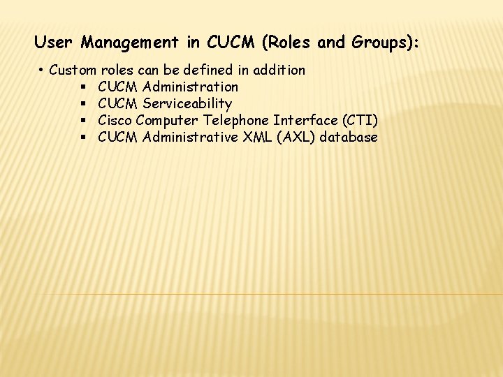 User Management in CUCM (Roles and Groups): • Custom roles can be defined in