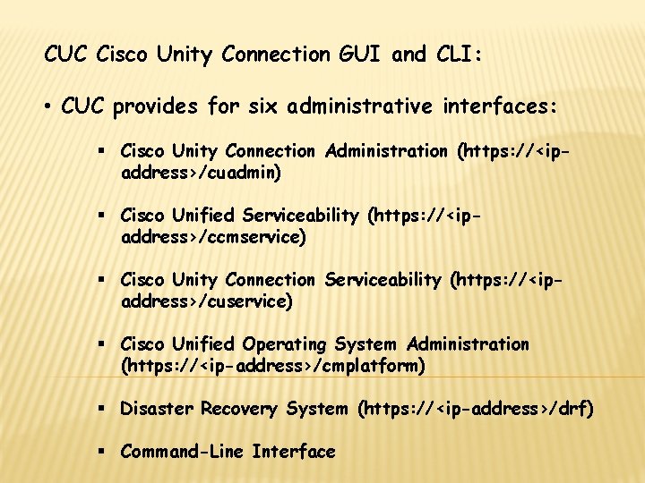 CUC Cisco Unity Connection GUI and CLI: • CUC provides for six administrative interfaces: