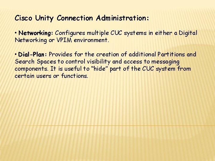 Cisco Unity Connection Administration: • Networking: Configures multiple CUC systems in either a Digital
