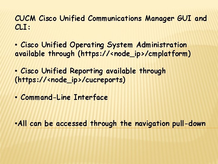 CUCM Cisco Unified Communications Manager GUI and CLI: • Cisco Unified Operating System Administration