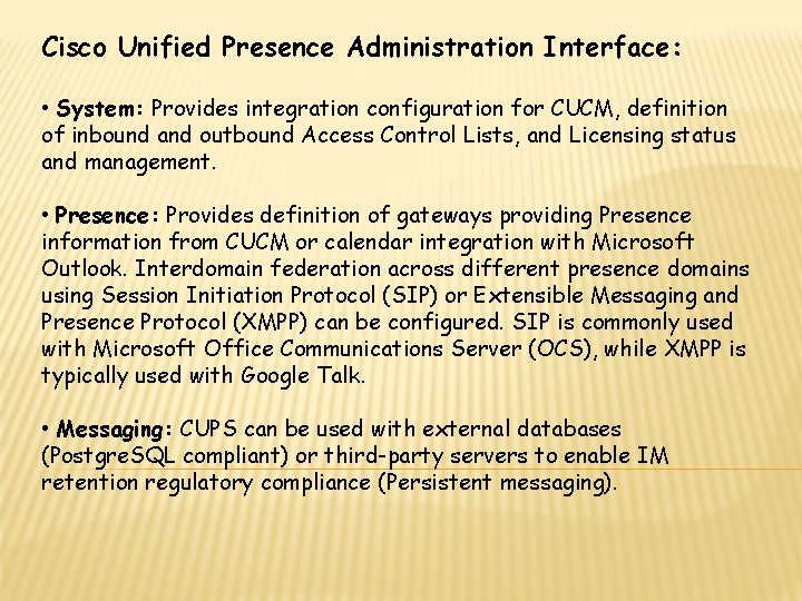 Cisco Unified Presence Administration Interface: • System: Provides integration configuration for CUCM, definition of