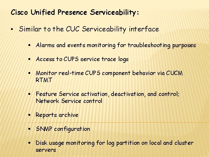 Cisco Unified Presence Serviceability: • Similar to the CUC Serviceability interface § Alarms and