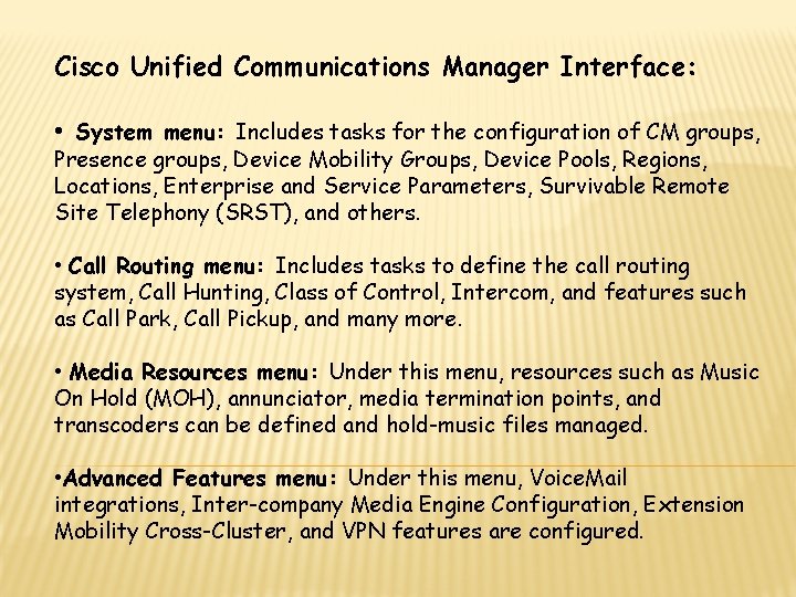 Cisco Unified Communications Manager Interface: • System menu: Includes tasks for the configuration of