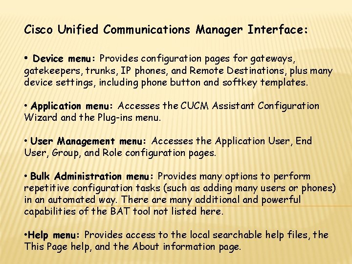 Cisco Unified Communications Manager Interface: • Device menu: Provides configuration pages for gateways, gatekeepers,