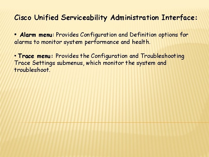 Cisco Unified Serviceability Administration Interface: • Alarm menu: Provides Configuration and Definition options for