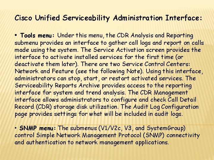 Cisco Unified Serviceability Administration Interface: • Tools menu: Under this menu, the CDR Analysis