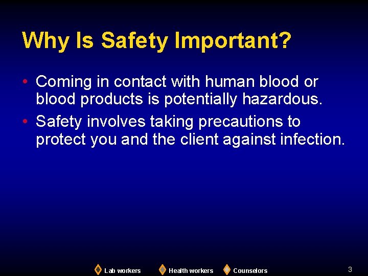 Why Is Safety Important? • Coming in contact with human blood or blood products