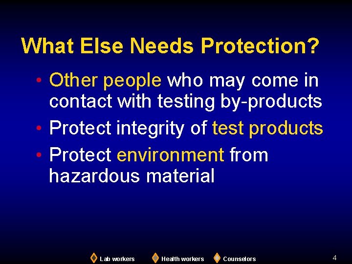 What Else Needs Protection? • Other people who may come in contact with testing