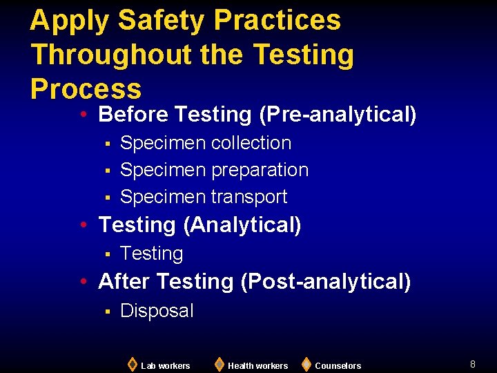 Apply Safety Practices Throughout the Testing Process • Before Testing (Pre-analytical) § § §