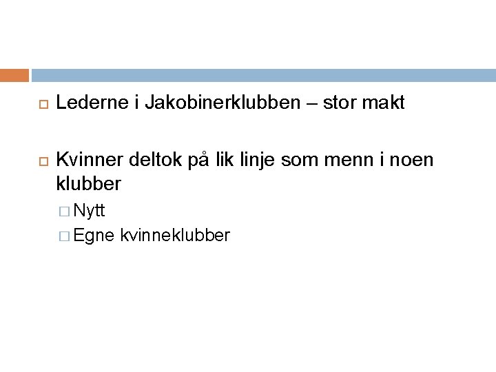  Lederne i Jakobinerklubben – stor makt Kvinner deltok på lik linje som menn