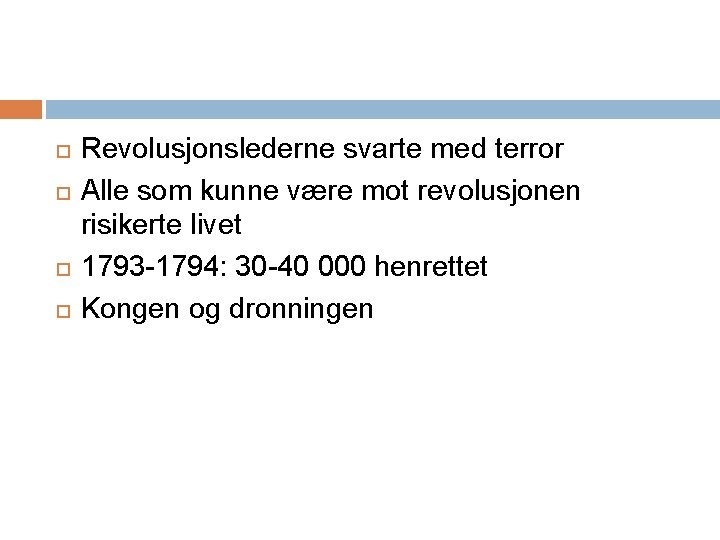  Revolusjonslederne svarte med terror Alle som kunne være mot revolusjonen risikerte livet 1793