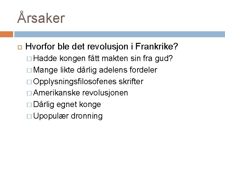 Årsaker Hvorfor ble det revolusjon i Frankrike? � Hadde kongen fått makten sin fra