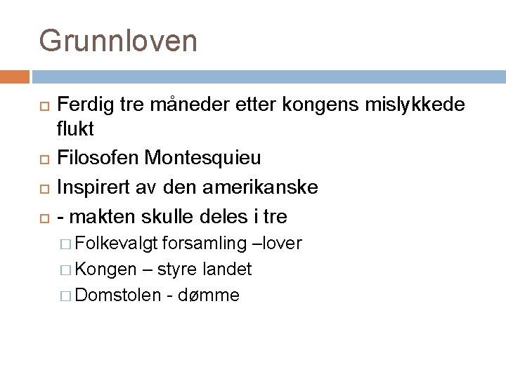 Grunnloven Ferdig tre måneder etter kongens mislykkede flukt Filosofen Montesquieu Inspirert av den amerikanske