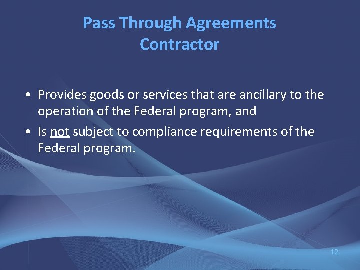 Pass Through Agreements Contractor • Provides goods or services that are ancillary to the