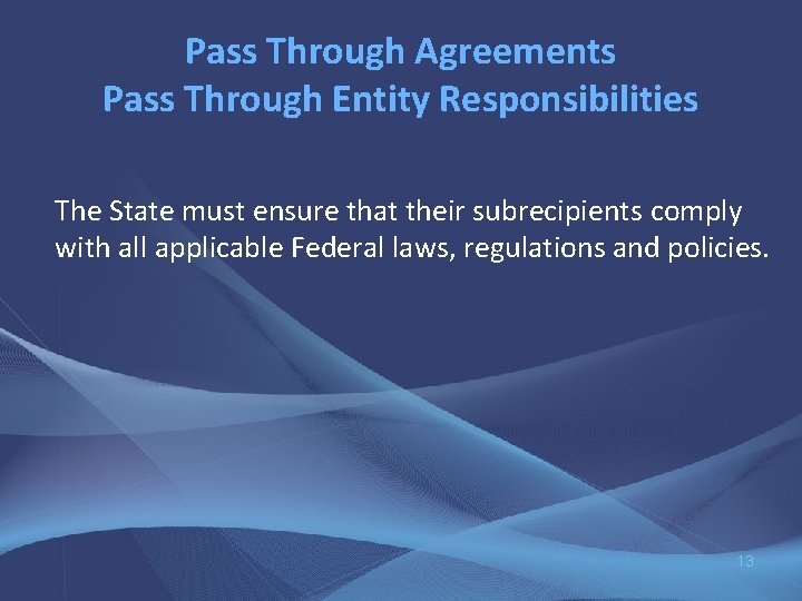 Pass Through Agreements Pass Through Entity Responsibilities The State must ensure that their subrecipients